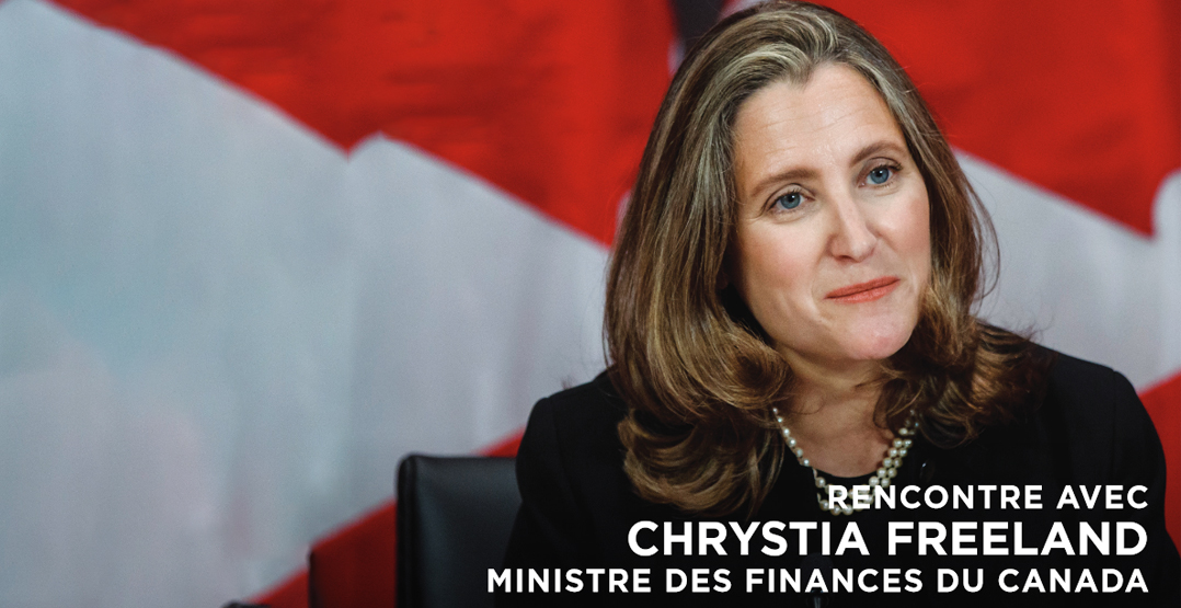 Rencontre avec Chrystia Freeland, ministre des Finances du Canada