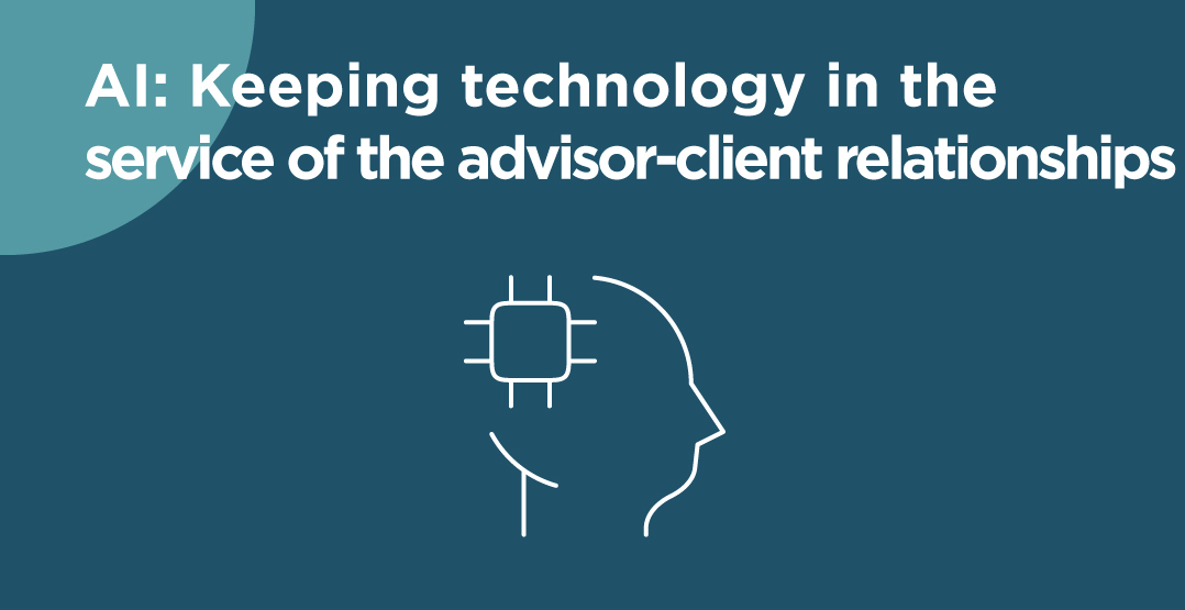 AI: Keeping technology in the service of the advisor-client relationships