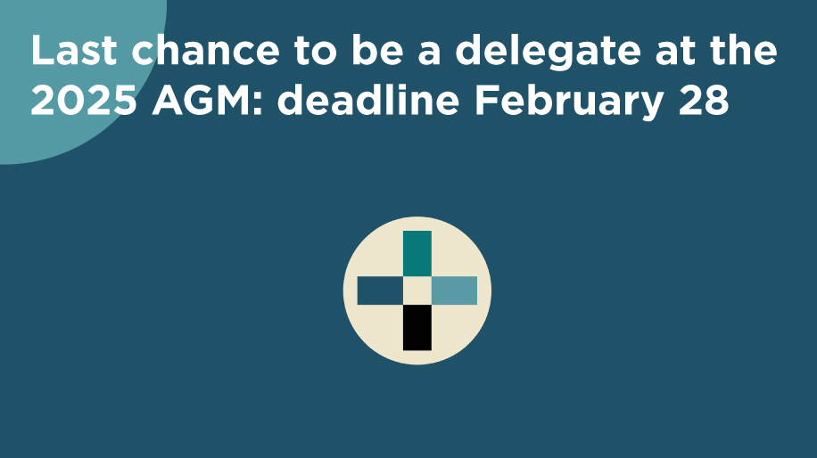 Last chance to be a delegate at the 2025 AGM: deadline February 28